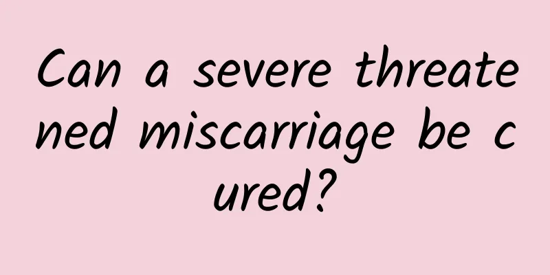 Can a severe threatened miscarriage be cured?
