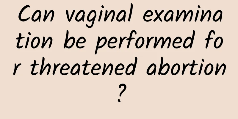 Can vaginal examination be performed for threatened abortion?