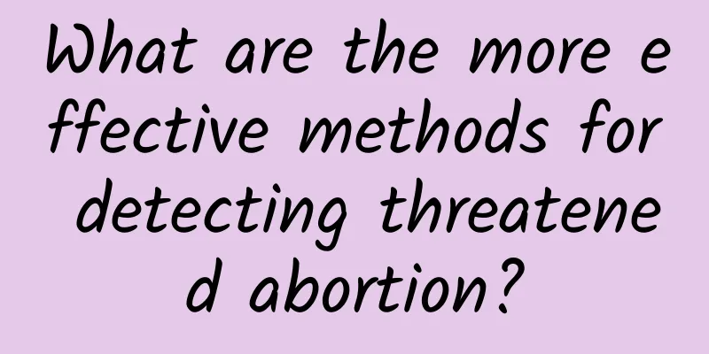 What are the more effective methods for detecting threatened abortion?