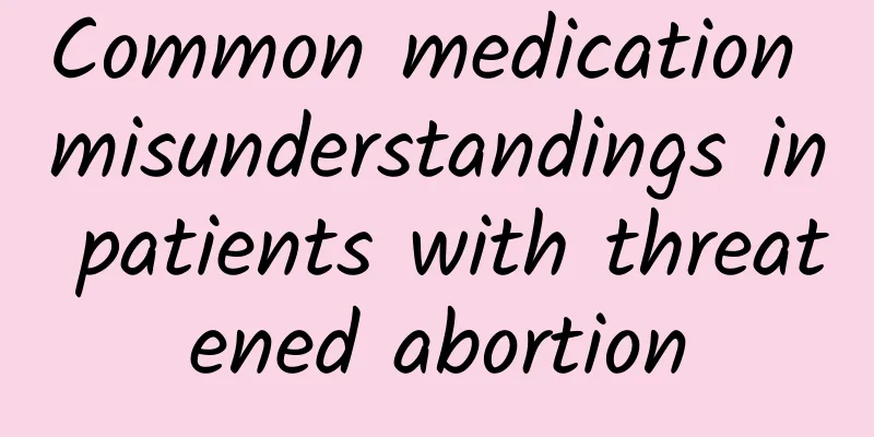 Common medication misunderstandings in patients with threatened abortion