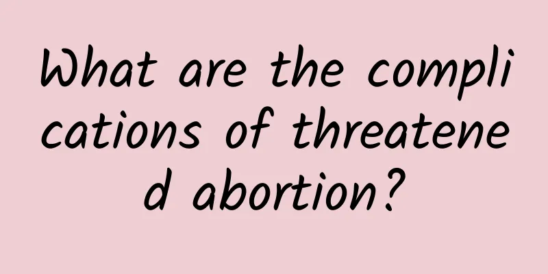 What are the complications of threatened abortion?