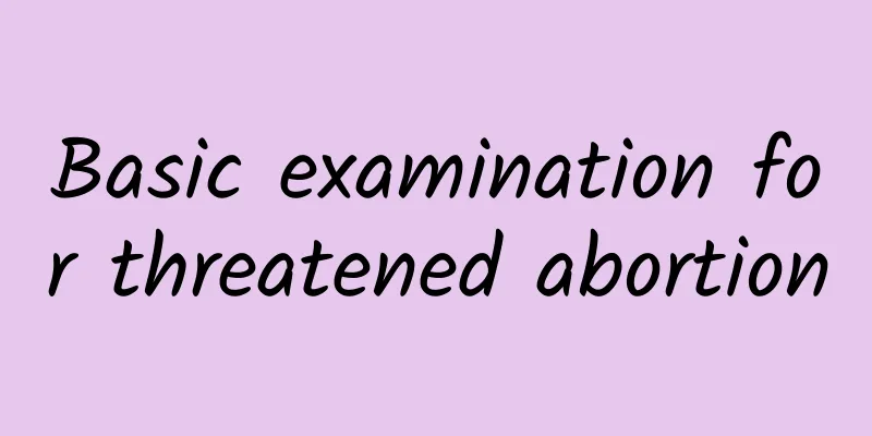 Basic examination for threatened abortion
