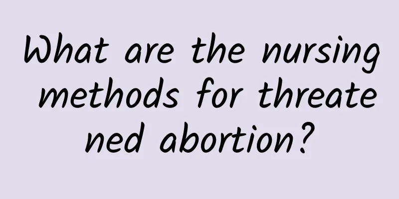 What are the nursing methods for threatened abortion?