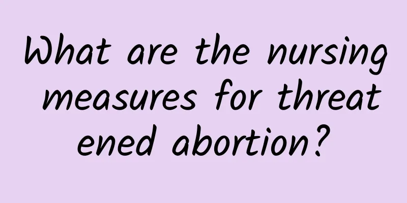 What are the nursing measures for threatened abortion?