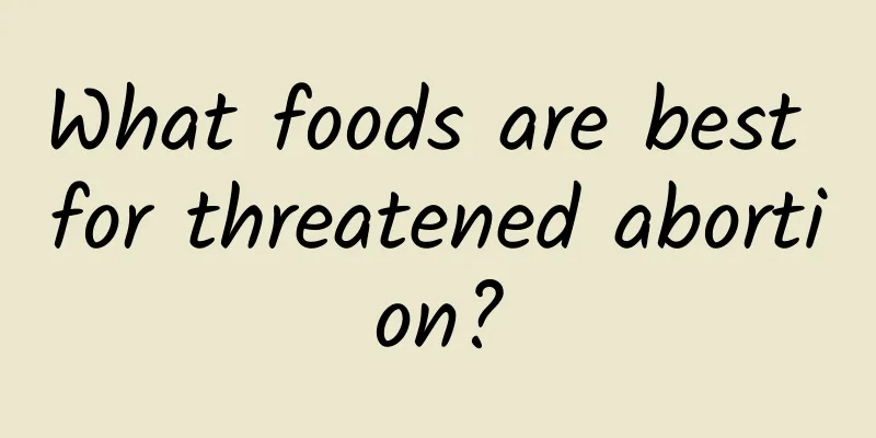 What foods are best for threatened abortion?