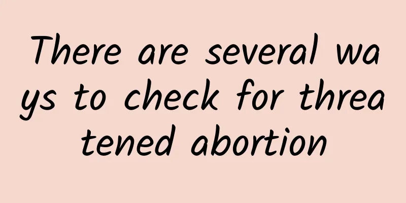 There are several ways to check for threatened abortion