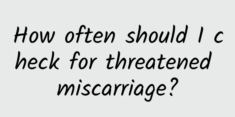How often should I check for threatened miscarriage?