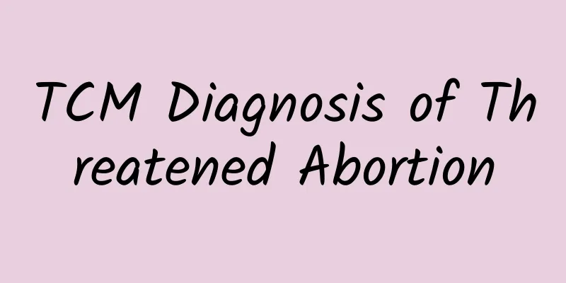 TCM Diagnosis of Threatened Abortion