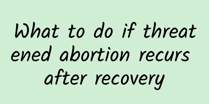 What to do if threatened abortion recurs after recovery