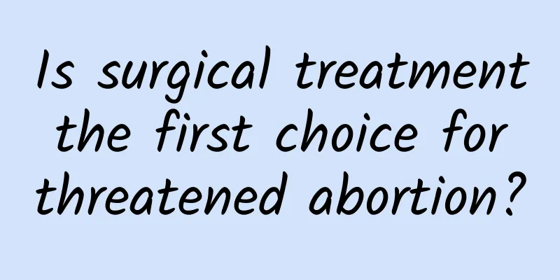 Is surgical treatment the first choice for threatened abortion?
