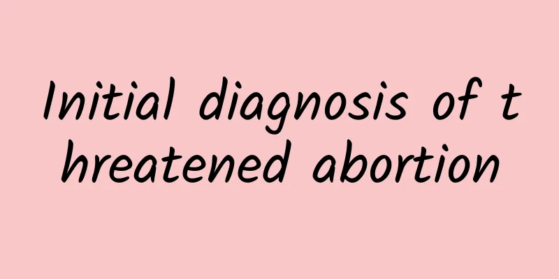 Initial diagnosis of threatened abortion