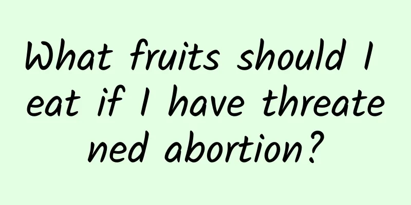 What fruits should I eat if I have threatened abortion?