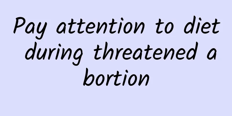 Pay attention to diet during threatened abortion