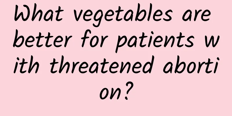 What vegetables are better for patients with threatened abortion?