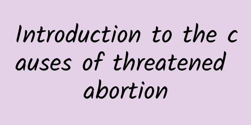 Introduction to the causes of threatened abortion