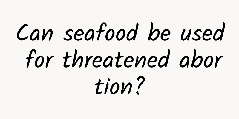 Can seafood be used for threatened abortion?