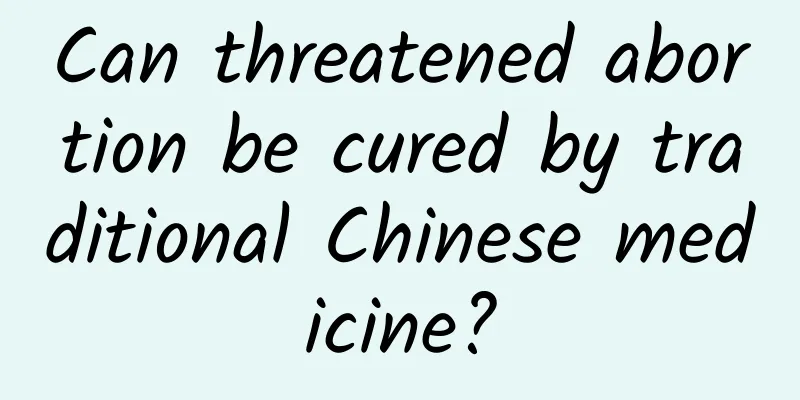 Can threatened abortion be cured by traditional Chinese medicine?