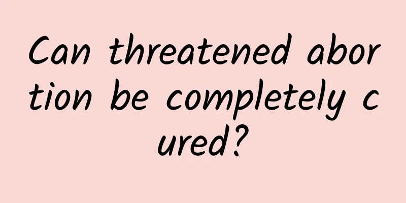 Can threatened abortion be completely cured?