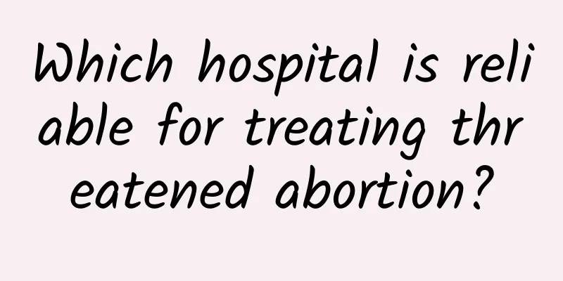 Which hospital is reliable for treating threatened abortion?