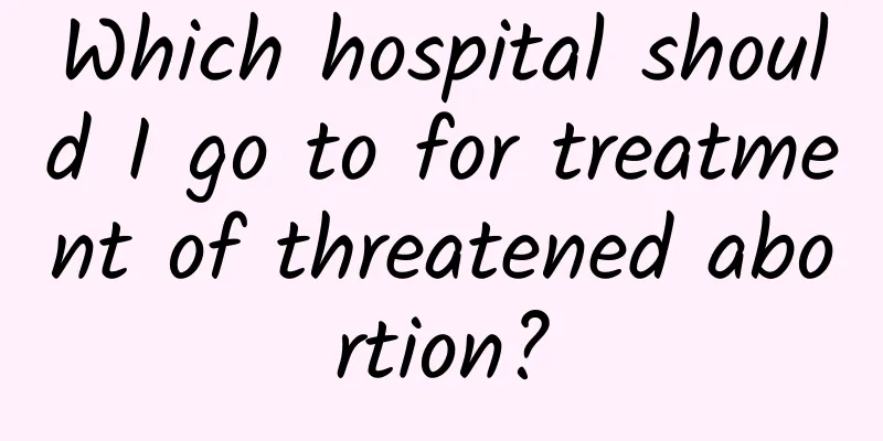 Which hospital should I go to for treatment of threatened abortion?