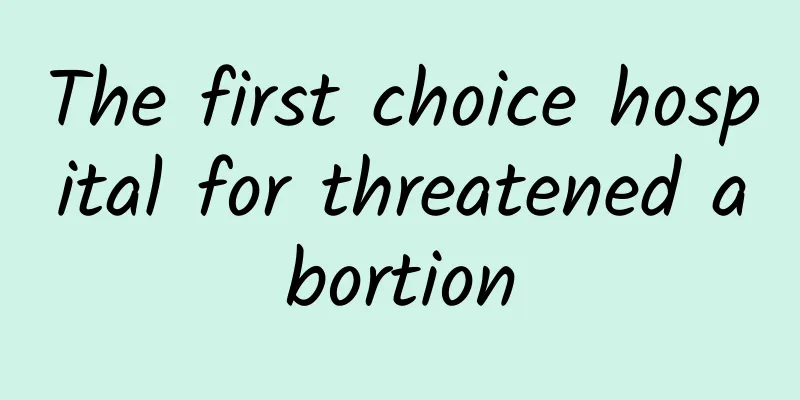 The first choice hospital for threatened abortion