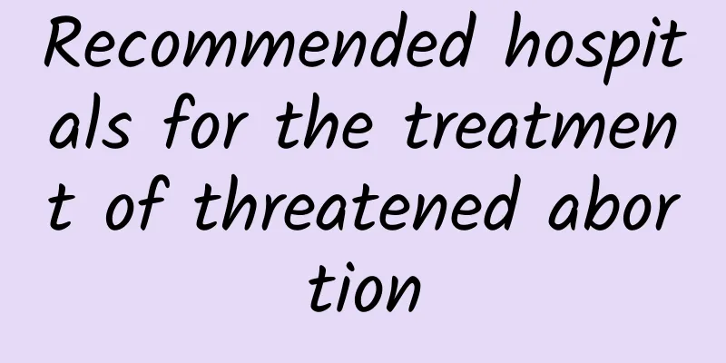 Recommended hospitals for the treatment of threatened abortion