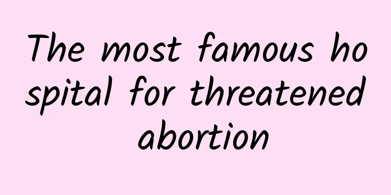 The most famous hospital for threatened abortion