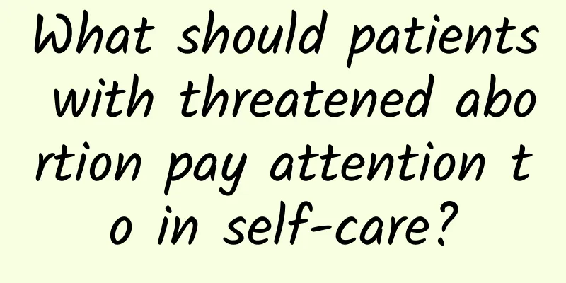 What should patients with threatened abortion pay attention to in self-care?
