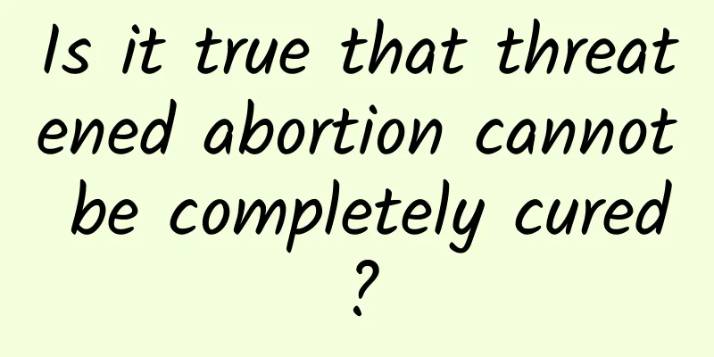 Is it true that threatened abortion cannot be completely cured?