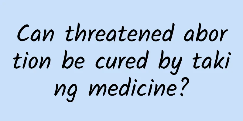 Can threatened abortion be cured by taking medicine?