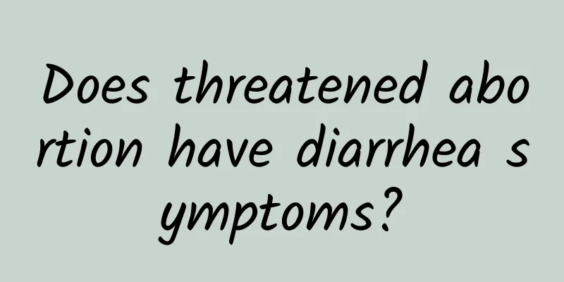 Does threatened abortion have diarrhea symptoms?
