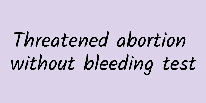 Threatened abortion without bleeding test
