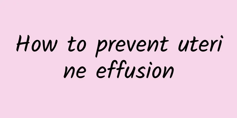 How to prevent uterine effusion