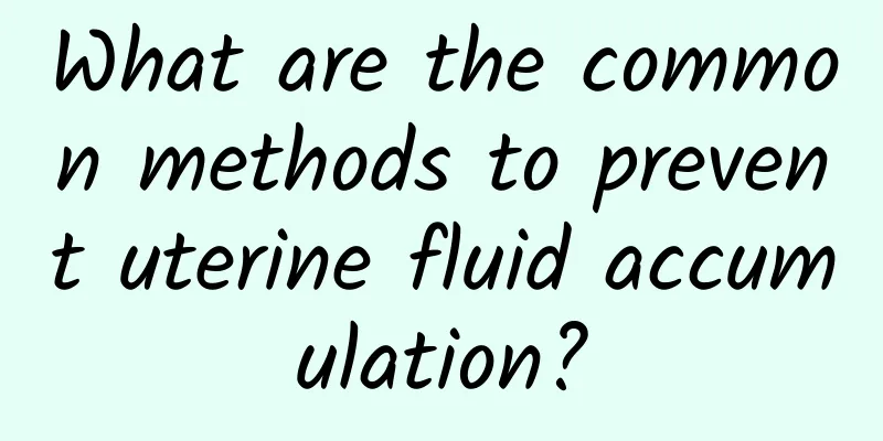 What are the common methods to prevent uterine fluid accumulation?