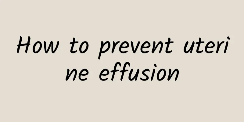 How to prevent uterine effusion