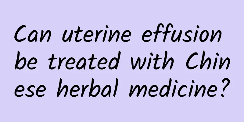 Can uterine effusion be treated with Chinese herbal medicine?