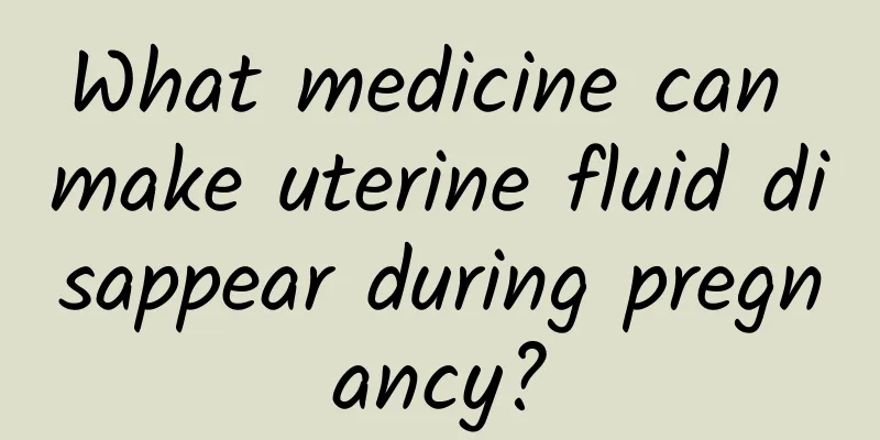 What medicine can make uterine fluid disappear during pregnancy?