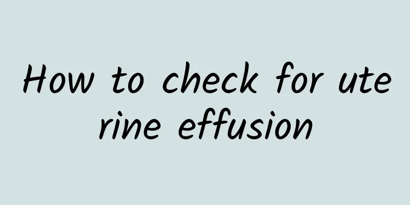 How to check for uterine effusion