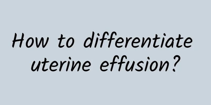 How to differentiate uterine effusion?