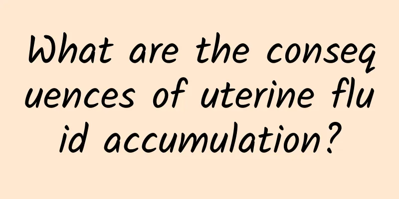 What are the consequences of uterine fluid accumulation?