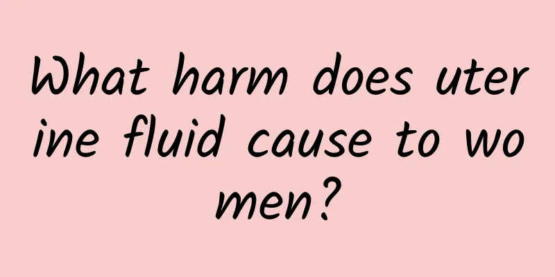 What harm does uterine fluid cause to women?