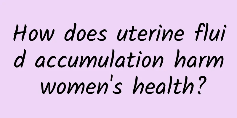 How does uterine fluid accumulation harm women's health?
