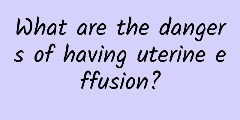 What are the dangers of having uterine effusion?