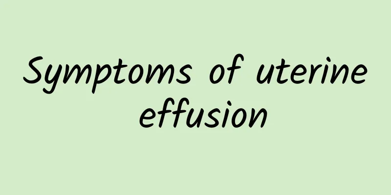 Symptoms of uterine effusion