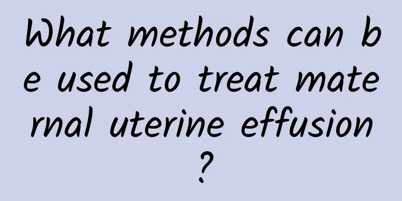 What methods can be used to treat maternal uterine effusion?