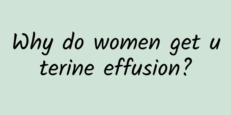 Why do women get uterine effusion?