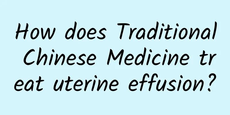 How does Traditional Chinese Medicine treat uterine effusion?