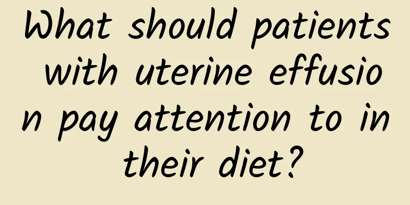 What should patients with uterine effusion pay attention to in their diet?