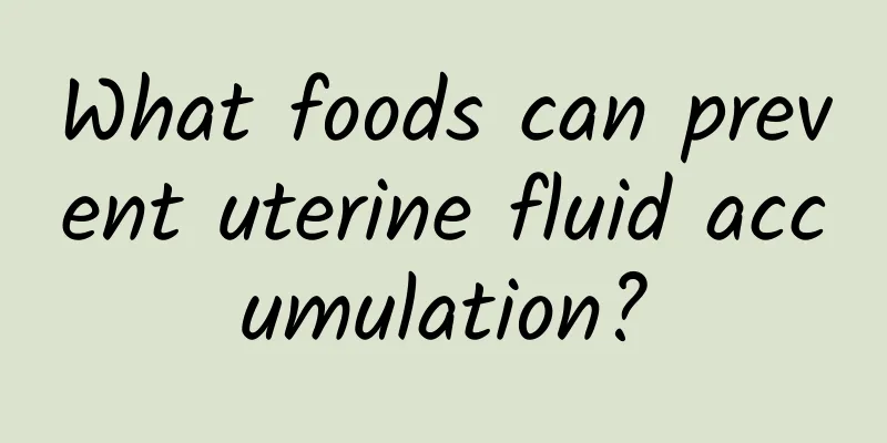 What foods can prevent uterine fluid accumulation?