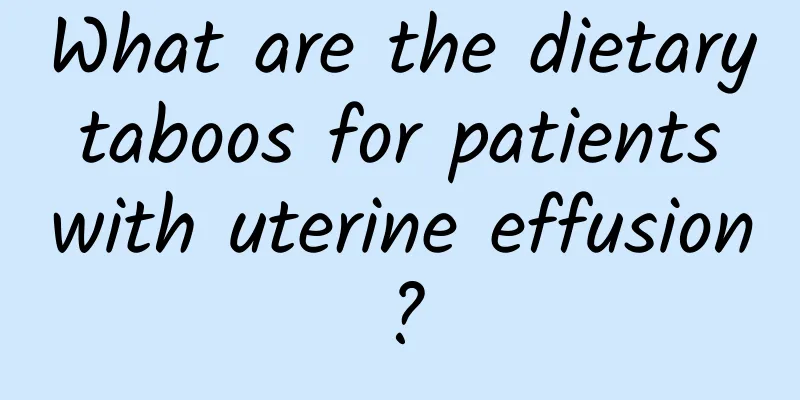 What are the dietary taboos for patients with uterine effusion?